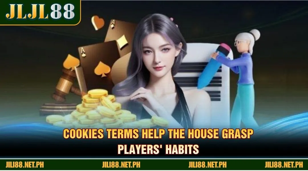 Cookies terms help the house grasp players' habits